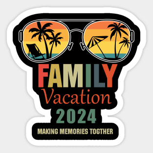 Family Vacation 2024 Making Memories Together Summer 2024 Family Vacation 2024 Family Vacation Trip Sticker